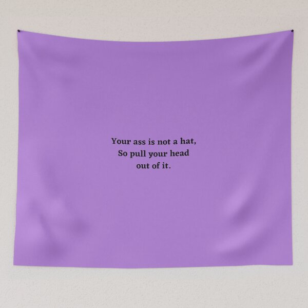 Item preview, Your ass is not a hat - so pull your head out of it designed and sold by shane62.