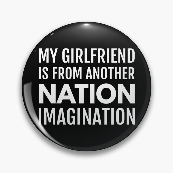 Item preview, My Girlfriend is from another nation imagination designed and sold by Piztees.