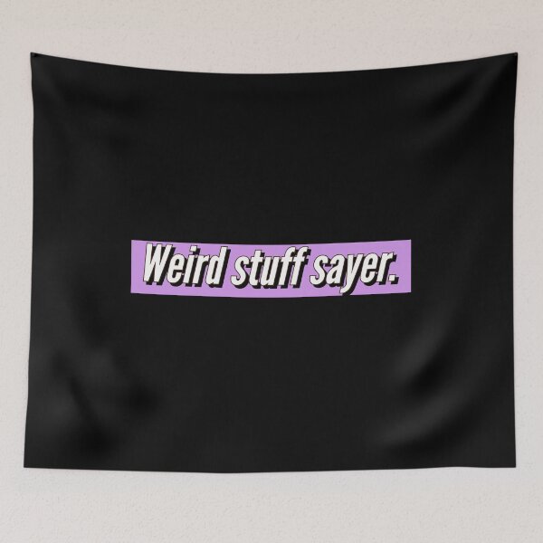 Item preview, Weird stuff sayer - funny design for stuff sayers. designed and sold by Theleochick.