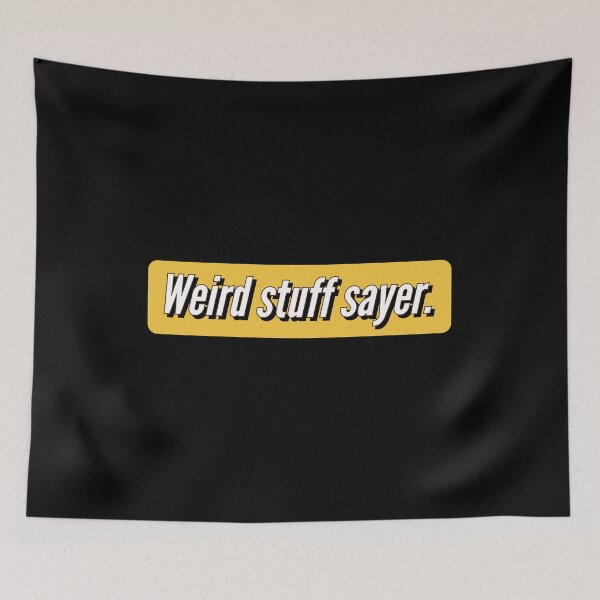 Item preview, Weird stuff sayer - funny design for stuff sayers. designed and sold by Theleochick.