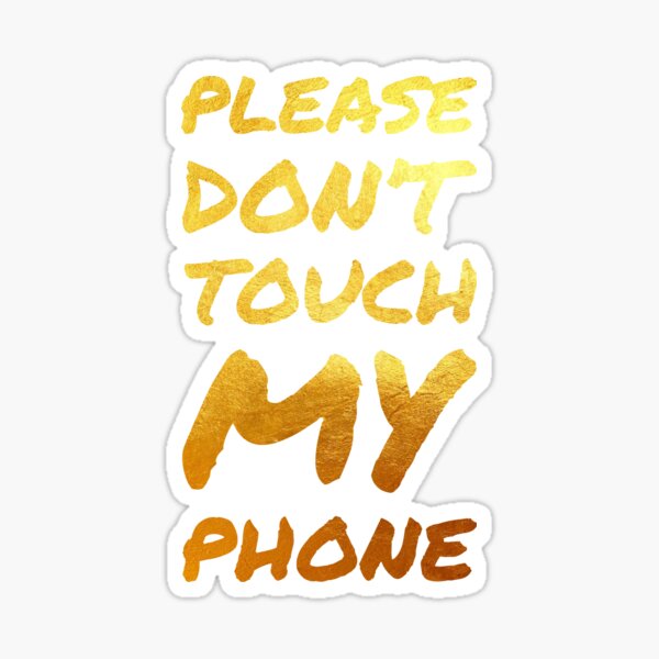 Please don't touch my phone, thanks! - Italic gold Sticker