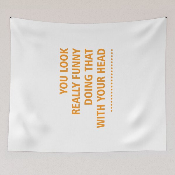 Item preview, YOU LOOK REALLY FUNNY designed and sold by MallsD.