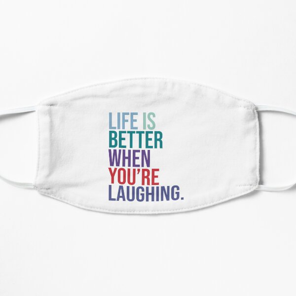 Life is better when you are laughing Flat Mask
