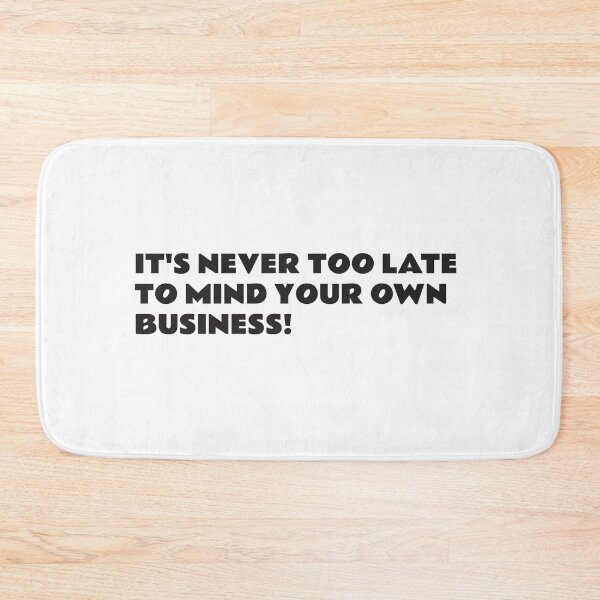 Item preview, It's never too late to mind your own business designed and sold by WiredDesigns.