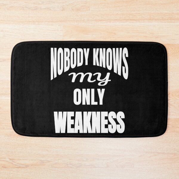 Item preview, Nobody Knows My Only Weakness Funny Quote designed and sold by DARBOL-DESIGN.
