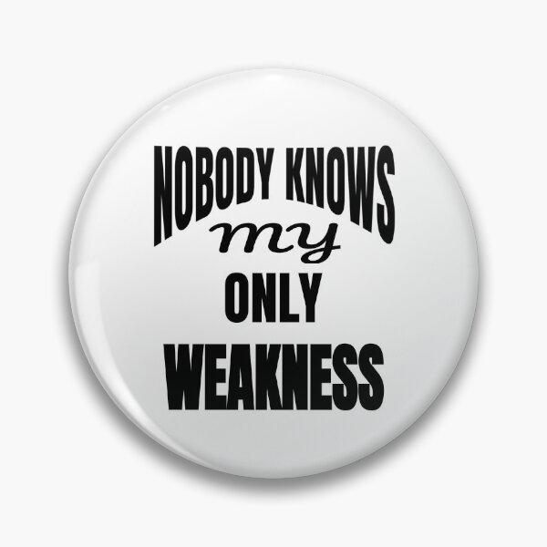 Item preview, Nobody Knows My Only Weakness Funny Quote designed and sold by DARBOL-DESIGN.