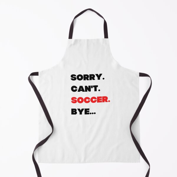Item preview, Sorry. Can't. Soccer. Bye designed and sold by TheGreenGoat.