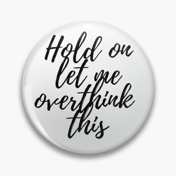 Item preview, Hold on let me overthink this designed and sold by HappyDays-.