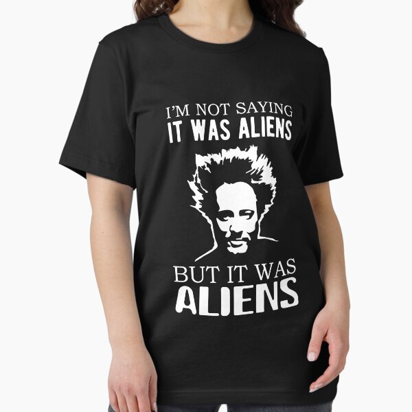 Item preview, I'm not saying it was aliens but it was aliens designed and sold by goodtogotees.