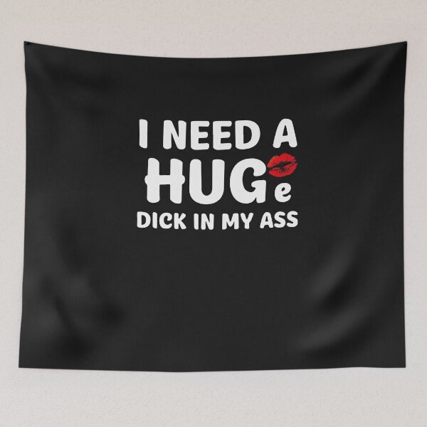 Item preview, I Need A Huge Dick In My Ass Funny designed and sold by BirdJamarcus.