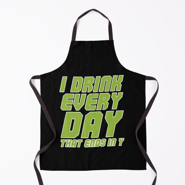 Item preview, I Drink Every Day That Ends In Y Gift designed and sold by TTFMerch.