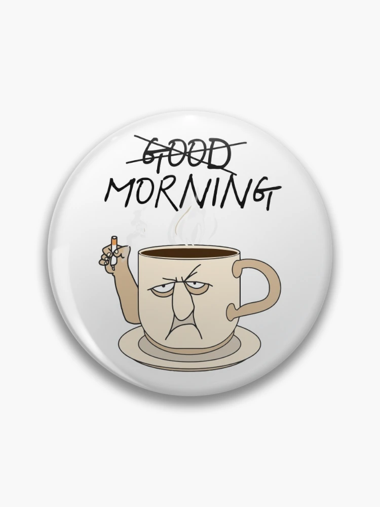 Good Morning, Not ))(( Coffee and Cigarettes Breakfast of Champions