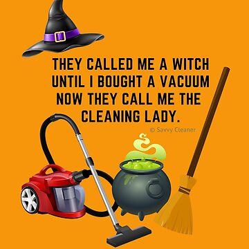 Artwork thumbnail, They Called Me a Witch Halloween Cleaning Lady Fun by SavvyCleaner