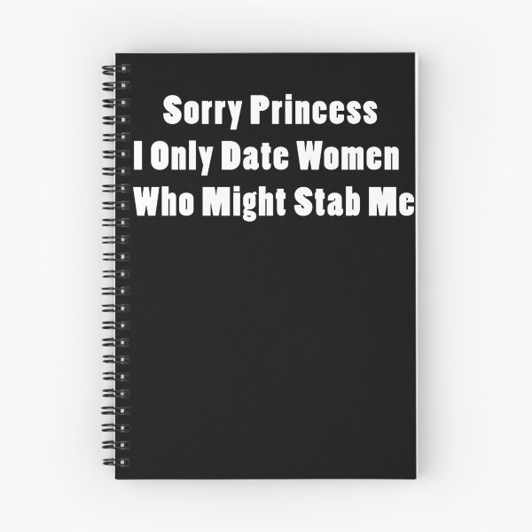 Item preview, Sorry Princess I Only Date Women Who Might Stab Me designed and sold by Rajpramanik.