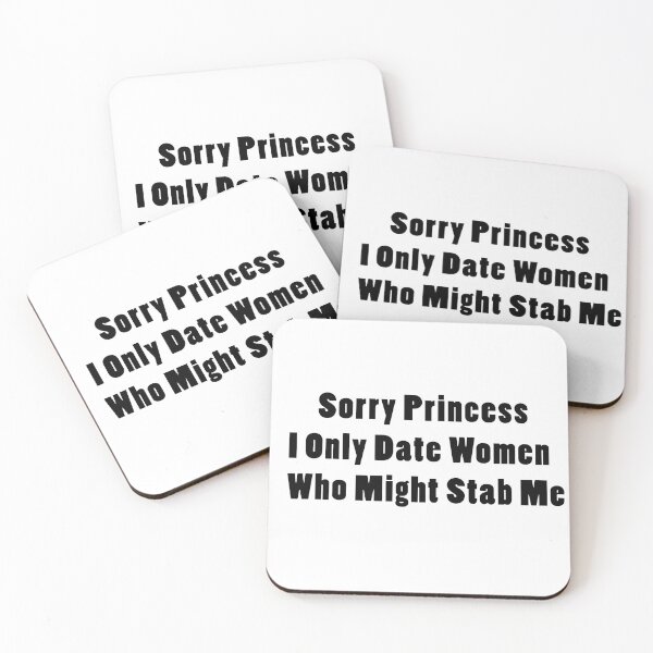 Item preview, Sorry Princess I Only Date Women Who Might Stab Me. designed and sold by Rajpramanik.