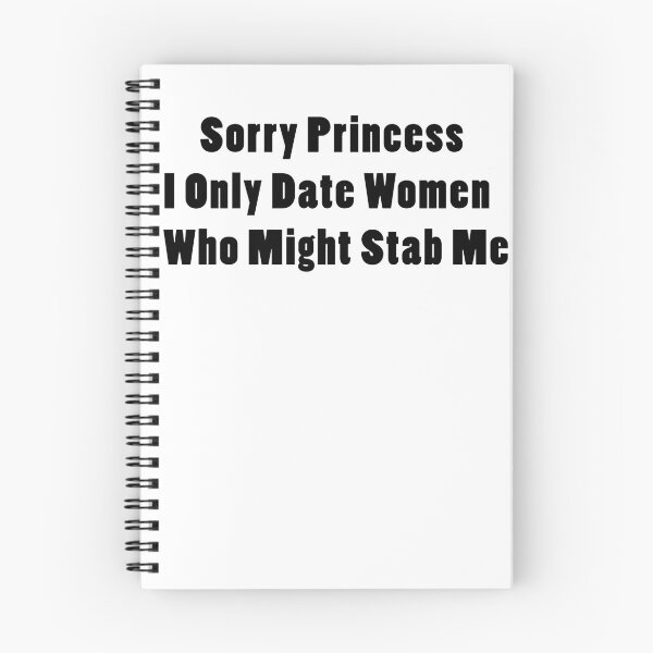Item preview, Sorry Princess I Only Date Women Who Might Stab Me. designed and sold by Rajpramanik.