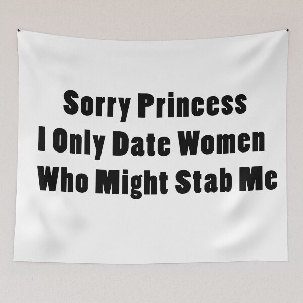 Item preview, Sorry Princess I Only Date Women Who Might Stab Me. designed and sold by Rajpramanik.