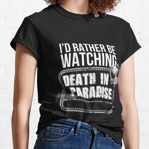 Ich würde lieber BBC Death in Paradise sehen Classic T-Shirt