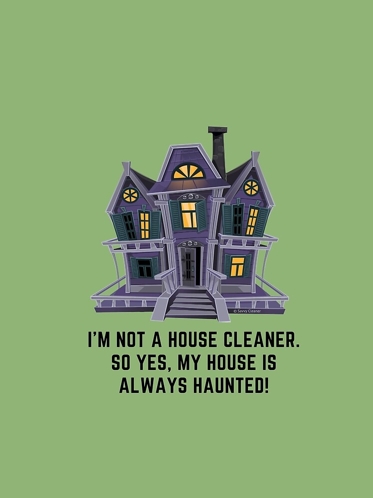 Thumbnail 5 of 5, Graphic T-Shirt, House is Always Haunted, Funny Cleaning Shirt designed and sold by SavvyCleaner.