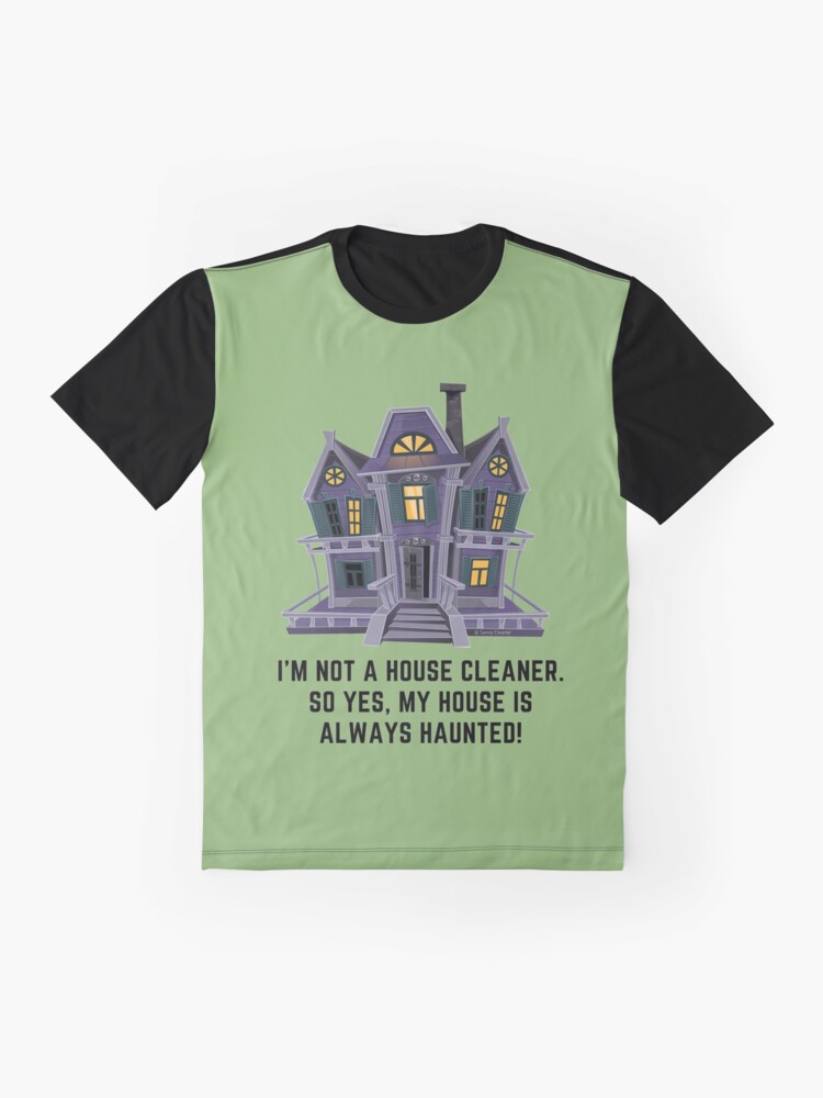 Thumbnail 4 of 5, Graphic T-Shirt, House is Always Haunted, Funny Cleaning Shirt designed and sold by SavvyCleaner.