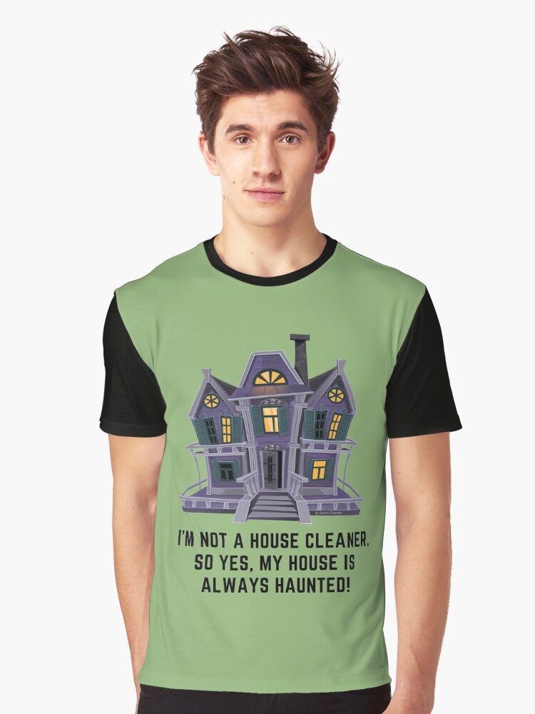 Thumbnail 1 of 5, Graphic T-Shirt, House is Always Haunted, Funny Cleaning Shirt designed and sold by SavvyCleaner.