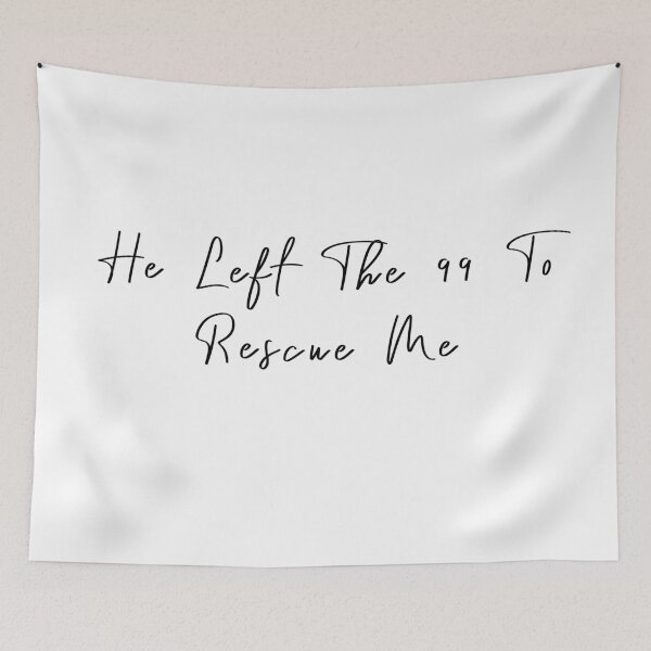 Item preview, He Left The 99 To Rescue Me designed and sold by KAFDESIGN.