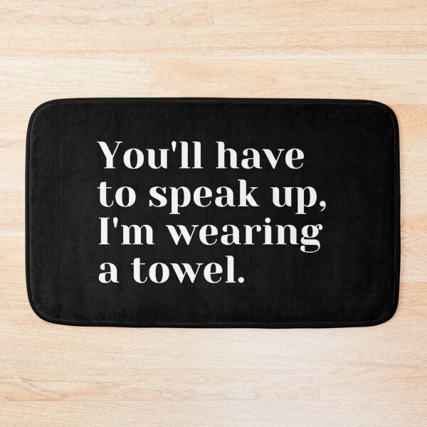 Item preview, You'll have to speak up, I'm wearing a towel designed and sold by luisraultg.
