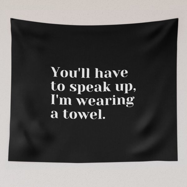 Item preview, You'll have to speak up, I'm wearing a towel designed and sold by luisraultg.