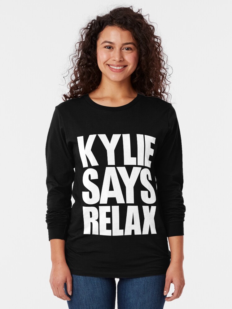 Discover Kylie Minogue - Kylie Says Relax Long Sleeve T-Shirt