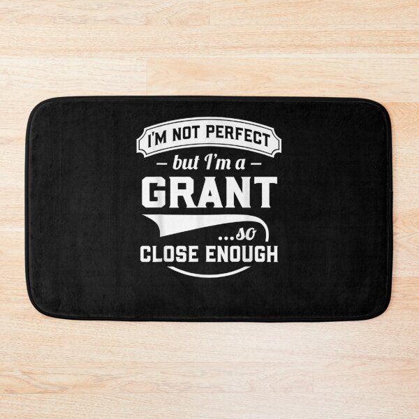 Item preview, I'm Not Perfect But I'm A Grant So Close Enough Surname  designed and sold by melisenda.
