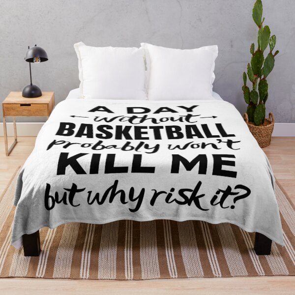 Item preview, A day without basketball probably won't kill me but why risk it? designed and sold by TheGreenGoat.