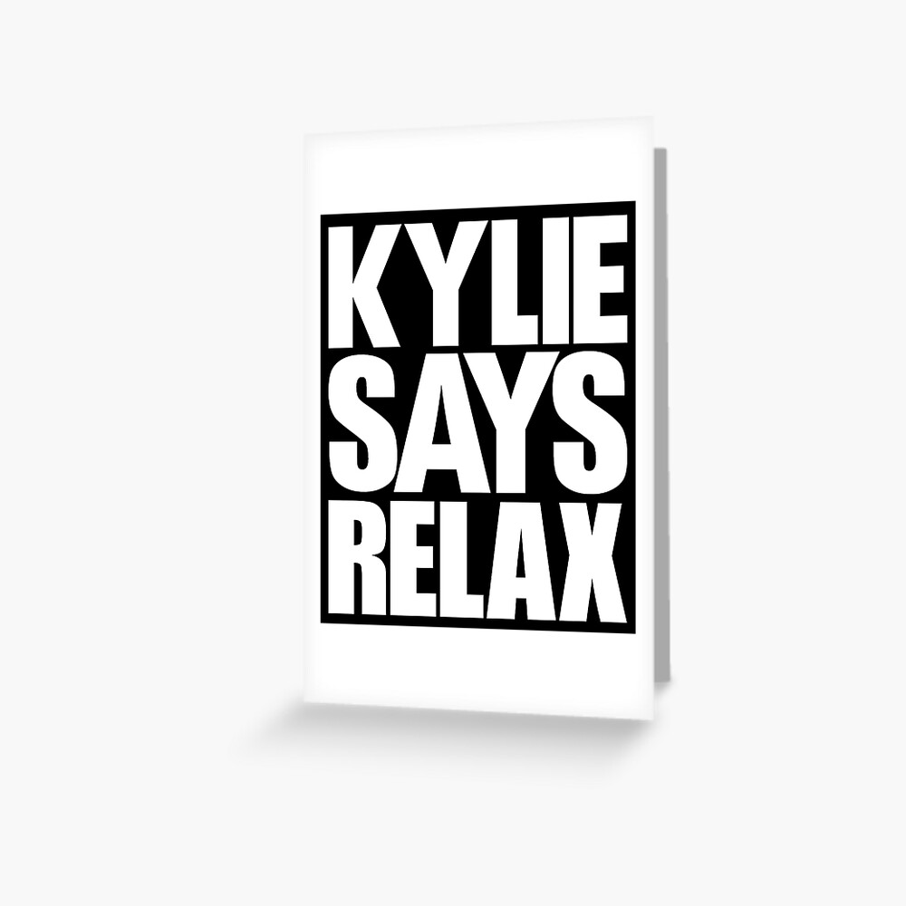 "Kylie Minogue - Kylie Says Relax (white text)" Greeting Card by