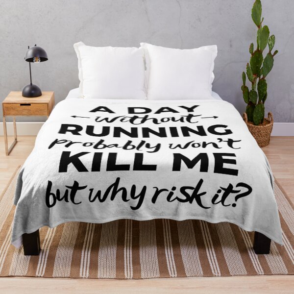 Item preview, A day without running probably won't kill me but why risk it? designed and sold by TheGreenGoat.