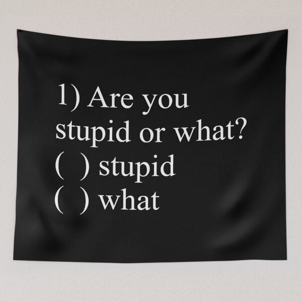 Item preview, Are You Stupid Or What? designed and sold by Good-Looking Corpse.