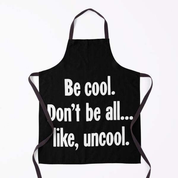 Item preview, Be Cool. Don't Be All...Like, Uncool. designed and sold by Good-Looking Corpse.