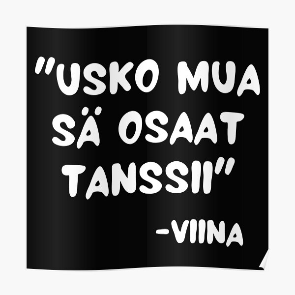 Usko Mua Sä Osaat Tanssii Sanoo Viina Poster