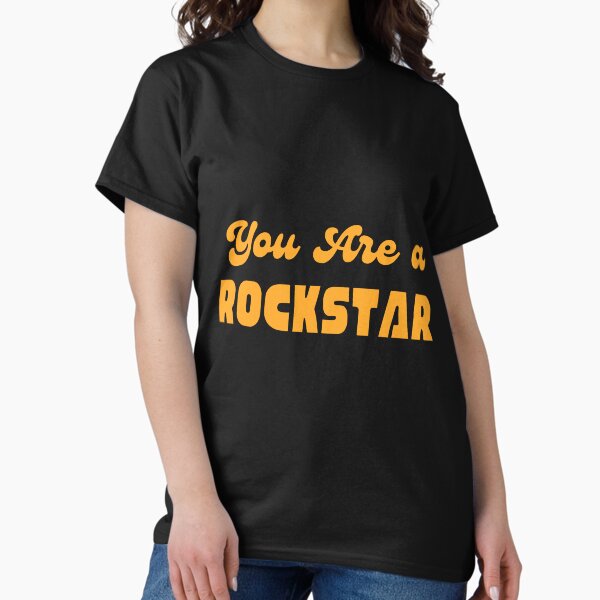 You're A Rockstar Classic T-Shirt