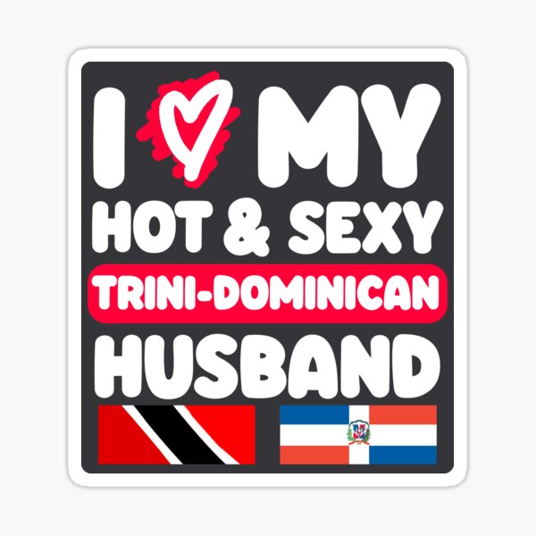 I Love My Hot And Sexy Trini Dominican Husband Sticker By Trinislang