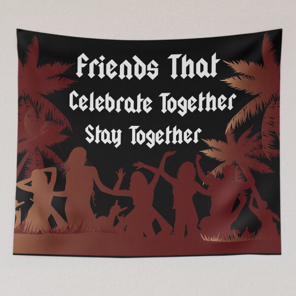 Item preview, Friends That Celebrate Together Stay Together, Anniversary, Holiday, Birthday designed and sold by magicos1.