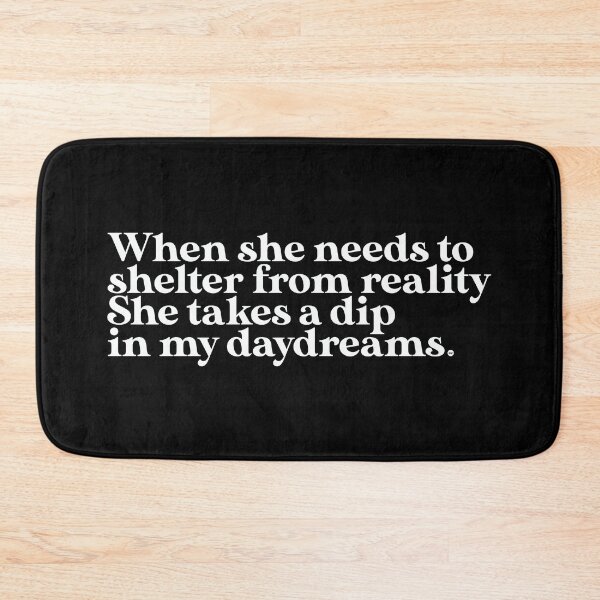 Item preview, When She Needs to Shelter From Reality She Takes a Dip in My Daydreams designed and sold by a-2-z.