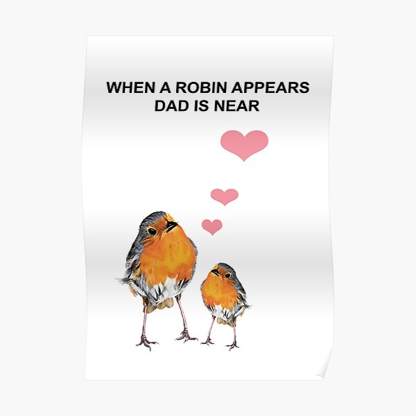 When a Robin appears Dad is near - 2 Robin Redbreast - 2 Red Robin - Dad condolence - Dad sympathy - Dad memorial Poster