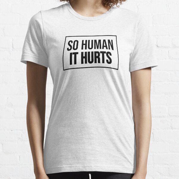 So Human It Hurts Design Essential T-Shirt