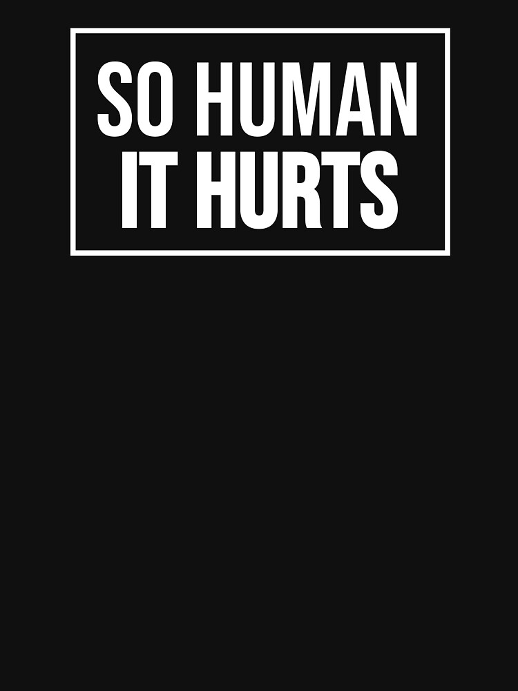 So Human It Hurts Design White Lettering by RebsRein