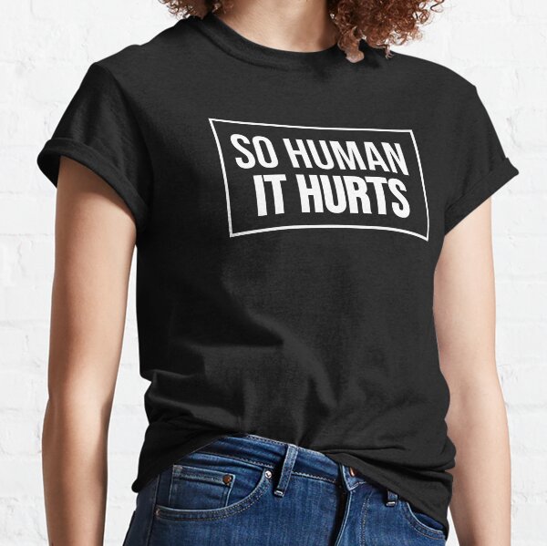 So Human It Hurts Design White Lettering Classic T-Shirt