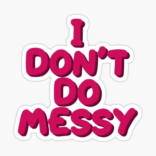 the-bold-type-quotes-i-don-t-do-messy-sticker-for-sale-by-littleangel156-redbubble