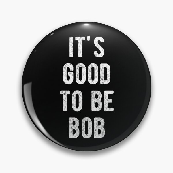 Item preview, It's Good To Be Bob  designed and sold by Vanover Designs.