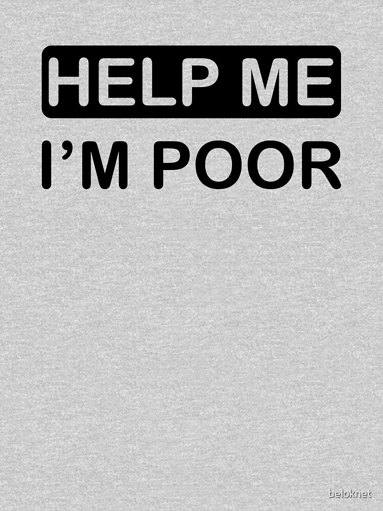 Help Me, I'm Poor by beloknet