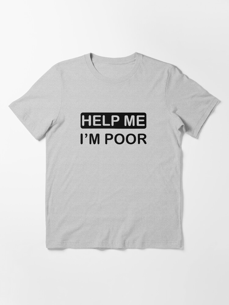 Alternate view of Help Me, I'm Poor Essential T-Shirt