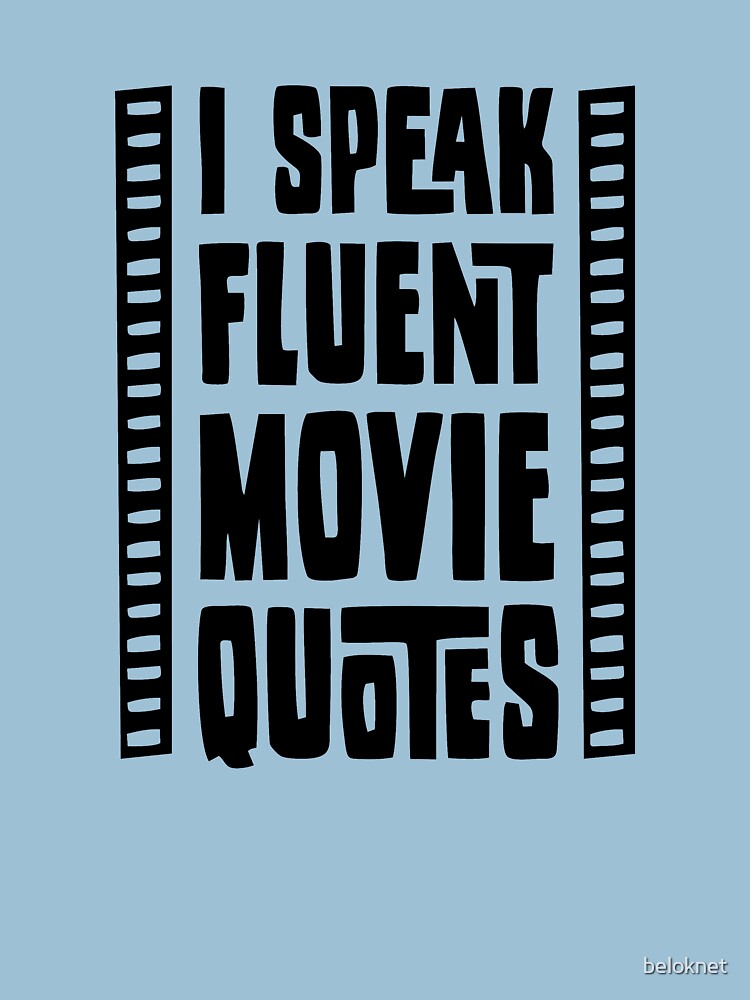 I Speak Fluent Movie Quotes by beloknet