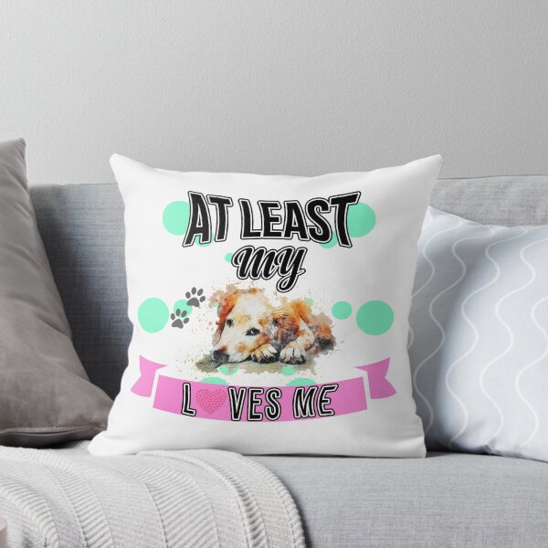 Item preview, At least my dog loves me designed and sold by Experience21.